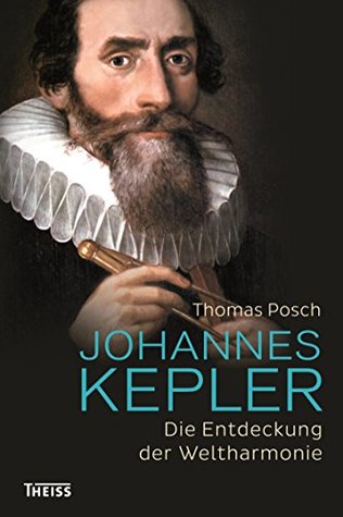 Johannes Kepler: Die Entdeckung der Weltharmonie (German Edition)