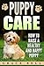 Puppy Care: How to Raise a ...