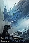 The Blue Mage Raised by Dragons by Virlyce