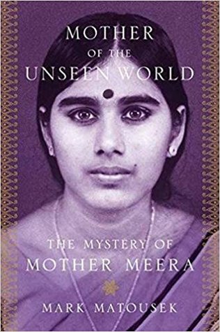 Mother of the Unseen World: The Mystery of Mother Meera