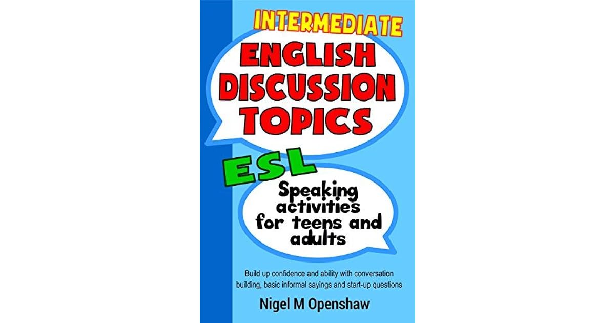 Intermediate English Discussion Topics ESL Classroom activities to help build speaking