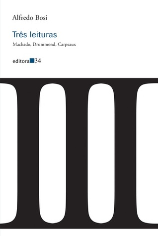 Três Leituras - Machado, Drummond, Carpeaux