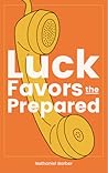 Luck Favors the Prepared