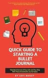 QUICK GUIDE TO STARTING A BULLET JOURNAL: Take Back Control of Your Life and Your Day With These Great Bullet Journal Ideas Book cover for QUICK GUIDE TO STARTING A BULLET JOURNAL: Take Back Control of Your Life and Your Day With These Great Bullet Journal Ideas