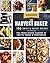 The Harvest Baker: 150 Sweet & Savory Recipes Celebrating the Fresh-Picked Flavors of Fruits, Herbs & Vegetables