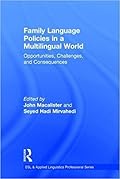 Family Language Policies in a Multilingual World: Opportunities, Challenges, and Consequences