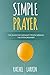 Simple Prayer: The Guide fo...