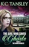 The Girl Who Saved Ghosts by K.C. Tansley
