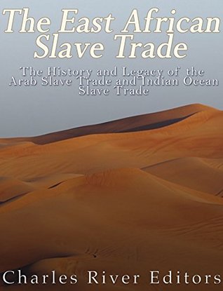 The East African Slave Trade: The History and Legacy of the Arab Slave Trade and the Indian Ocean Slave Trade (Kindle Edition)