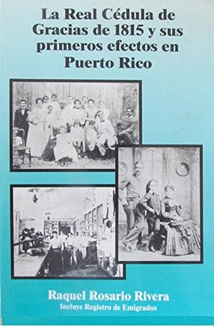 La Real Cédula de Gracias de 1815 y sus primeros efectos en Puerto Rico (Paperback)