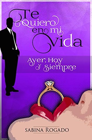 Ayer, hoy y siempre (Te quiero en mi vida #2)