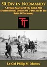Book cover for 50 Div In Normandy:: A Critical Analysis Of The British 50th (Northumbrian) Division On D-Day And In The Battle Of Normandy