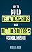 LinkedIn: How to Build Relationships and Get Job Offers Using LinkedIn: A No BS Guide to LinkedIn (LinkedIn Tips Book 1)