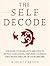 The Self Decode: Uncover Yo...