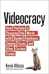 Videocracy: How YouTube Is Changing the World with Double Rainbows, Singing Foxes, and Other Curious Trends