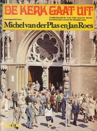 De kerk gaat uit: Familiealbum van een halve eeuw katholiek leven in Nederland