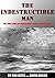 The Indestructible Man: The...