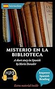 Spanish novel for intermediate (B1): Misterio en la biblioteca. Downloadable Audio. Vol 3. (Spanish Edition): Learn Spanish.Improve Spanish Reading.Graded reading.Aprender Español. Lecturas Graduadas