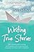 Writing True Stories: The c...