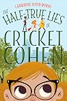 The Half-True Lies of Cricket Cohen by Catherine Lloyd Burns