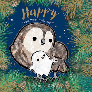 Happy Padded Board Book: (A Heartwarming Story of Parental Love Featuring Parent & Child Owls in Rhyming Text - For Babies and Toddlers) (Emma Dodd's Love You Books)