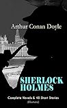 SHERLOCK HOLMES: Complete Novels & 48 Short Stories (Illustrated): Victorian consulting-detective cases of forensic insight, observation, and logic