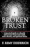 Broken Trust: …a practical guide to identify and recover from toxic faith, toxic church, and spiritual abuse