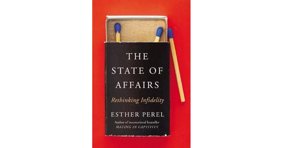 The State of Affairs Rethinking Infidelity by Esther Perel