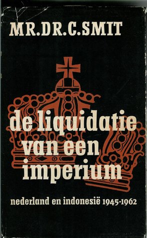 De Liquidatie van een Imperium: Nederland en Indonesie 1945-1962 (Unknown Binding)
