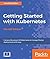 Getting Started with Kubernetes: Orchestrate and Manage Large-Scale Docker Deployments