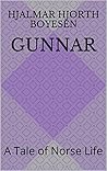 Gunnar: A Tale of Norse Life Gunnar: A Tale of Norse Life