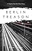 Berlin Treason: A Captain B...