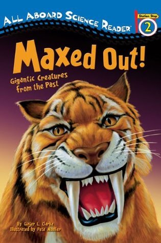 Maxed Out!: Gigantic Creatures from the Past (Penguin Young Readers, Level 3)