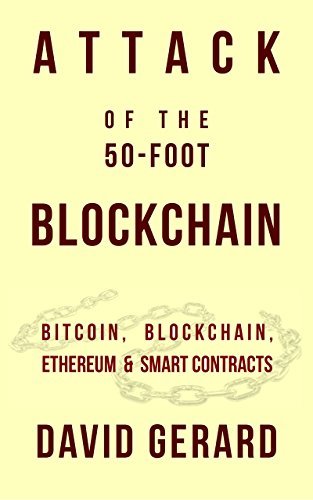 Attack of the 50 Foot Blockchain: Bitcoin, Blockchain, Ethereum & Smart Contracts
