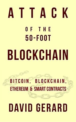 Attack of the 50 Foot Blockchain: Bitcoin, Blockchain, Ethereum & Smart Contracts (Kindle Edition)