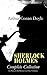 Sherlock Holmes - Complete Collection: 64 Novels & Stories in One Volume: A Study in Scarlet, The Sign of Four, The Hound of the Baskervilles, The Valley ... Holmes, The Crown Diamond, His Last Bow…
