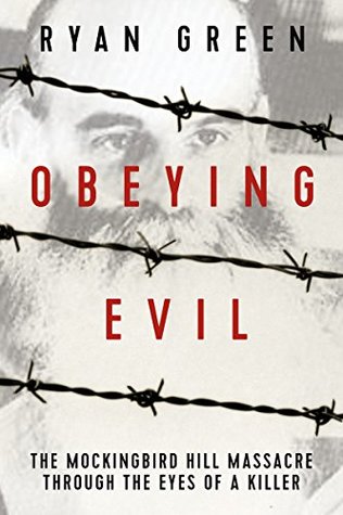 Obeying Evil: The Mockingbird Hill Massacre Through the Eyes of a Killer (Kindle Edition)