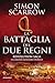 La battaglia dei due regni. Revolution Saga by Simon Scarrow