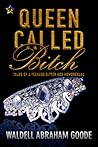 Queen Called Bitch by Waldell Goode