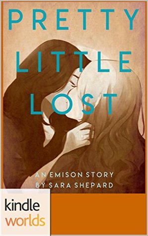 Pretty Little Liars: Pretty Little Lost (Kindle Worlds Novella) (The Emison Stories Book 2)