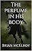 The perfume in his body