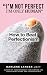 "I'm Not Perfect - I'm Only Human" - How to Beat Perfectionism
