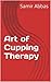 Art of Cupping Therapy