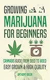 Growing Marijuana for Beginners: Cannabis Grow Guide - From Seed to Weed