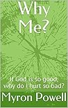 Why Me?: If God is so good, why do I hurt so bad?
