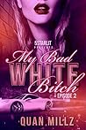 My Bad White Bitch