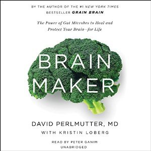 Brain Maker: The Power of Gut Microbes to Heal and Protect Your Brain–for Life