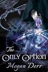 The Only Option by Megan Derr The Only Option by Megan Derr