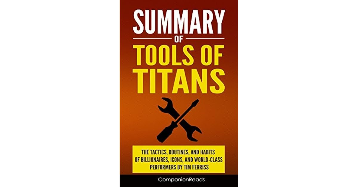 Summary of Tools of Titans The Tactics, Routines, and Habits of