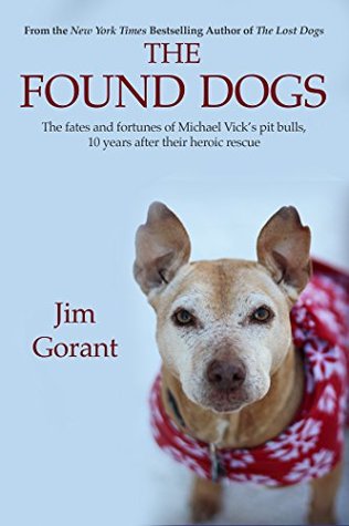 The Found Dogs: The Fates and Fortunes of Michael Vick's Pitbulls, 10 Years After Their Heroic Rescue (Kindle Edition)